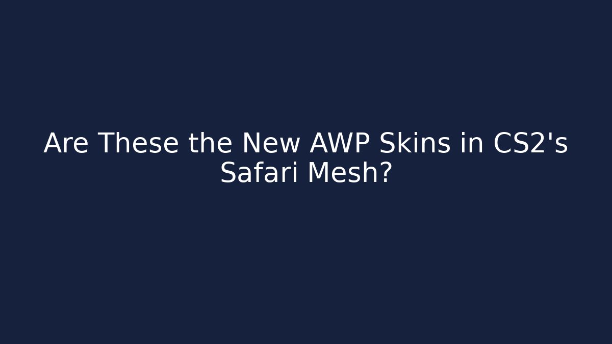 Are These the New AWP Skins in CS2's Safari Mesh?