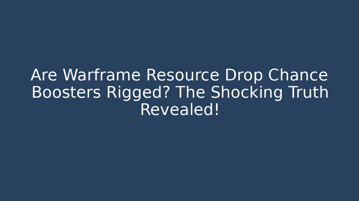 Are Warframe Resource Drop Chance Boosters Rigged? The Shocking Truth Revealed!
