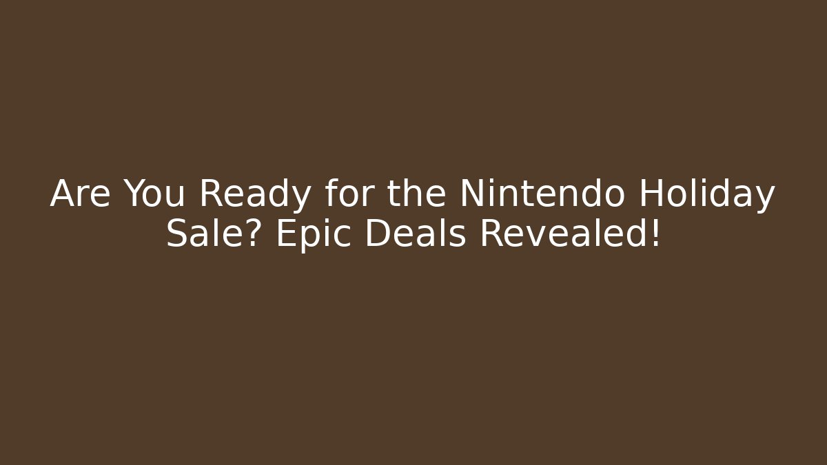 Are You Ready for the Nintendo Holiday Sale? Epic Deals Revealed!