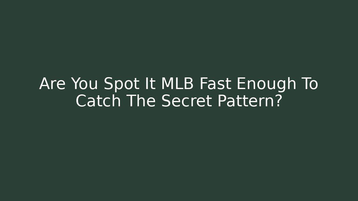 Are You Spot It MLB Fast Enough To Catch The Secret Pattern?
