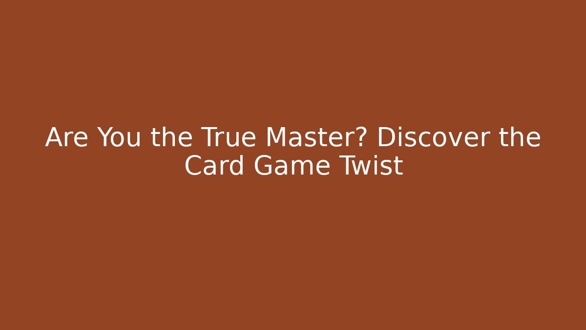 Are You the True Master? Discover the Card Game Twist