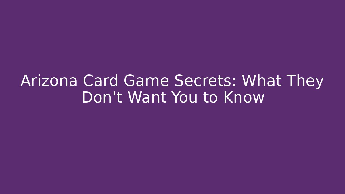 Arizona Card Game Secrets: What They Don't Want You to Know