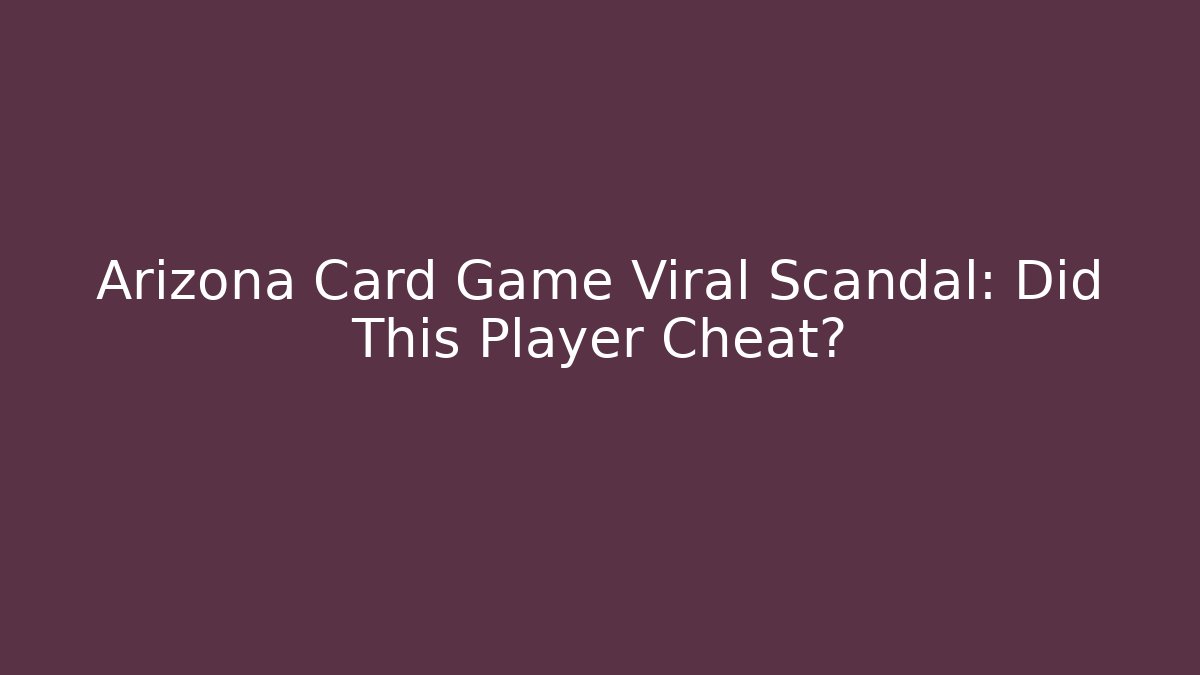 Arizona Card Game Viral Scandal: Did This Player Cheat?