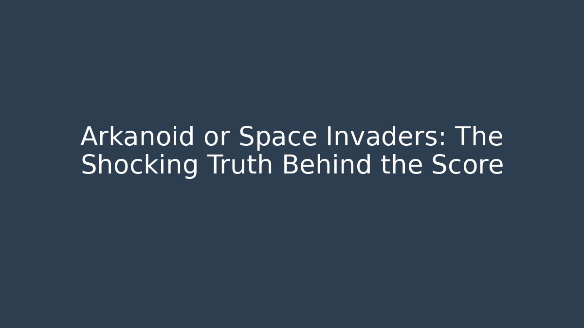Arkanoid or Space Invaders: The Shocking Truth Behind the Score