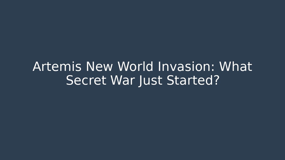 Artemis New World Invasion: What Secret War Just Started?