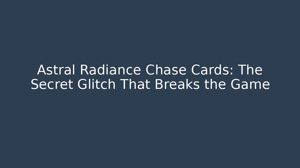 Astral Radiance Chase Cards: The Secret Glitch That Breaks the Game