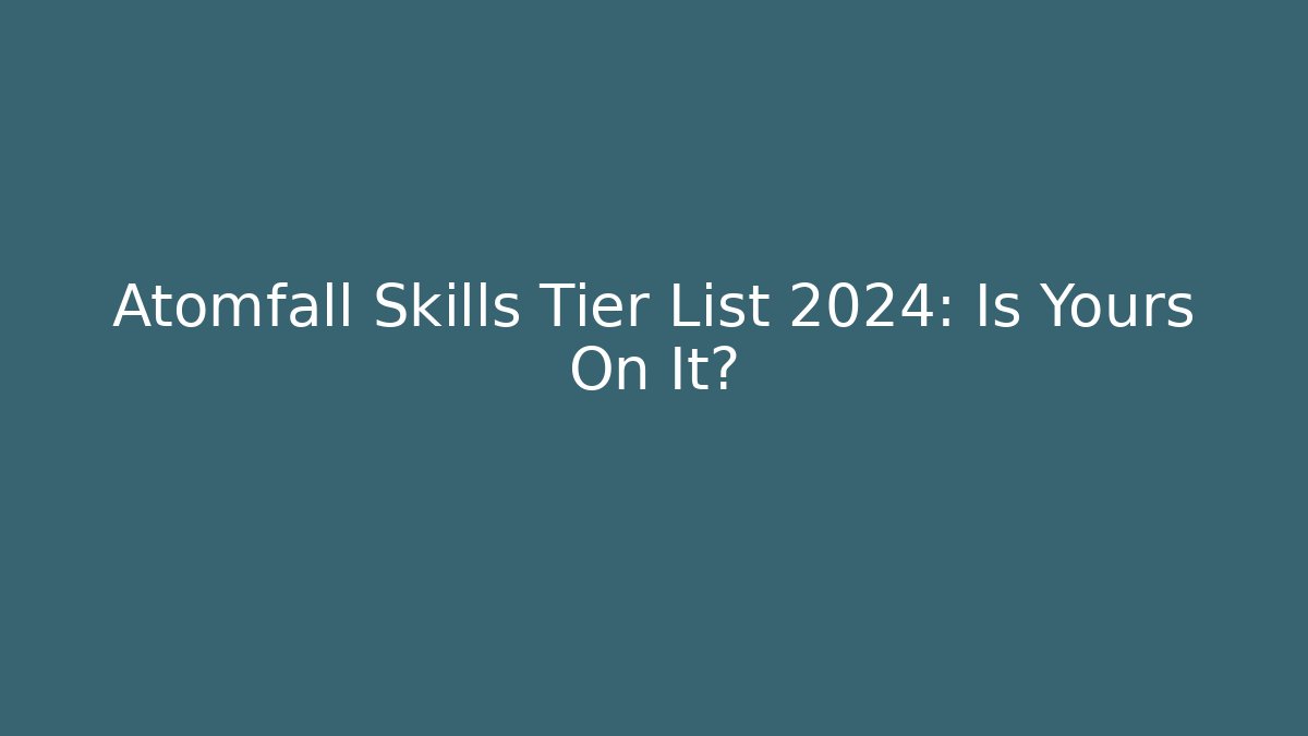 Atomfall Skills Tier List 2024: Is Yours On It?