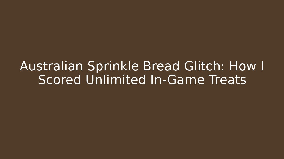 Australian Sprinkle Bread Glitch: How I Scored Unlimited In-Game Treats