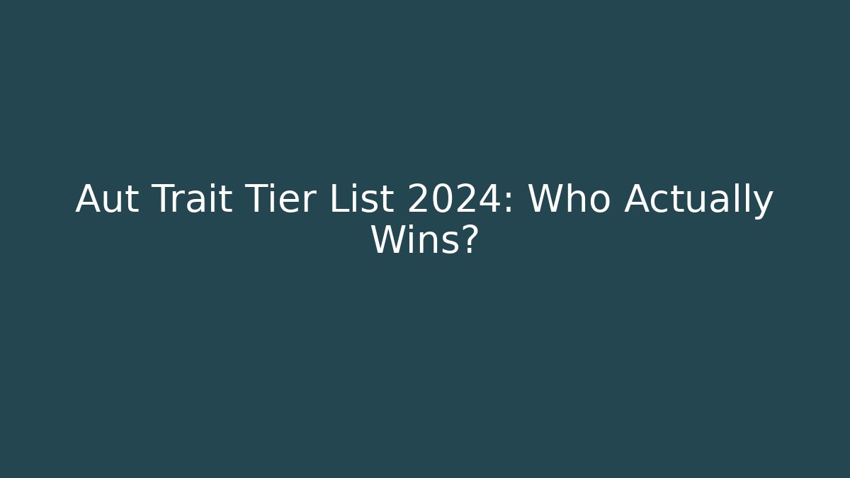 Aut Trait Tier List 2024: Who Actually Wins?
