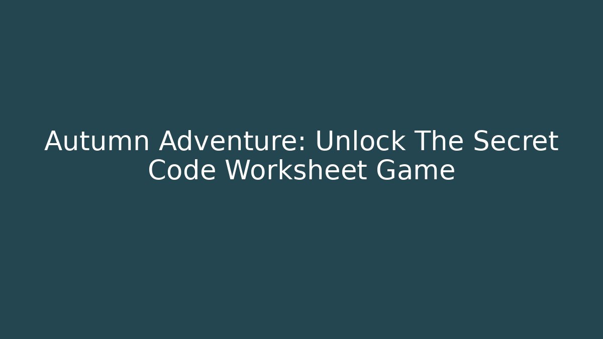 Autumn Adventure: Unlock The Secret Code Worksheet Game