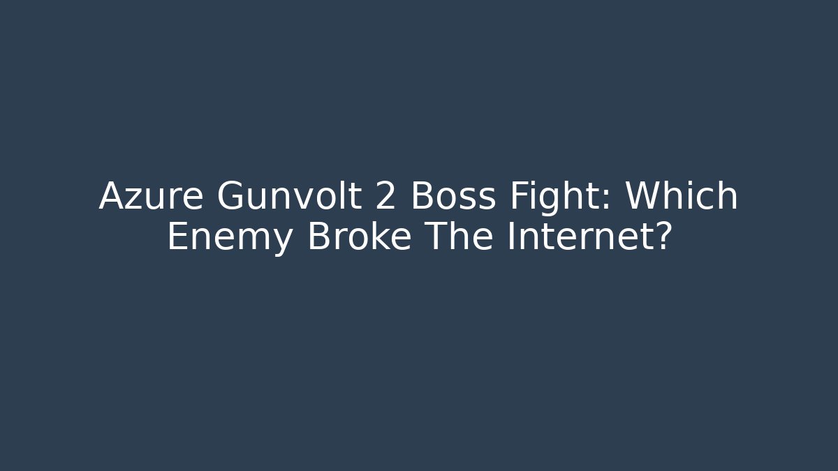 Azure Gunvolt 2 Boss Fight: Which Enemy Broke The Internet?
