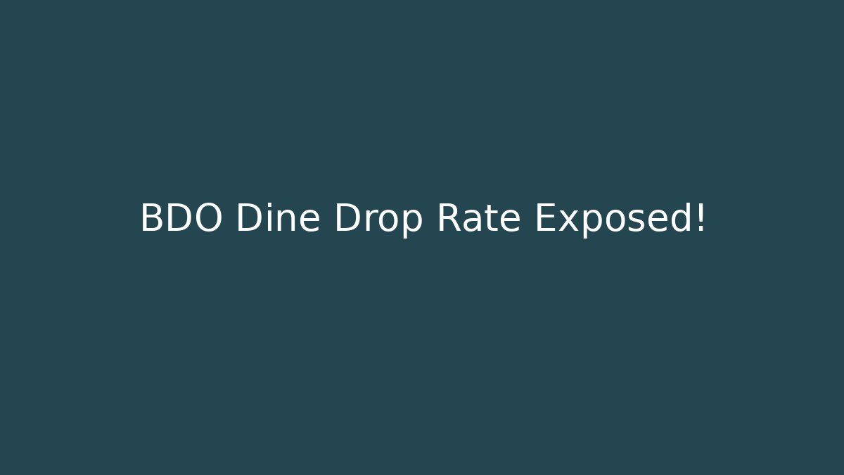 BDO Dine Drop Rate Exposed!