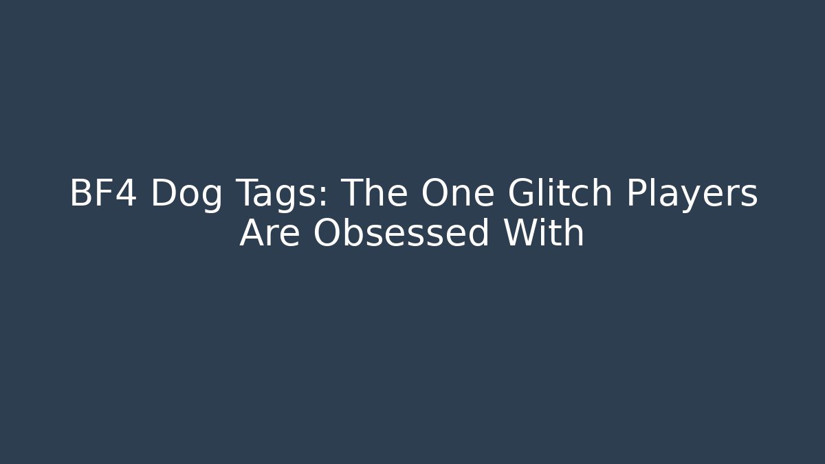 BF4 Dog Tags: The One Glitch Players Are Obsessed With