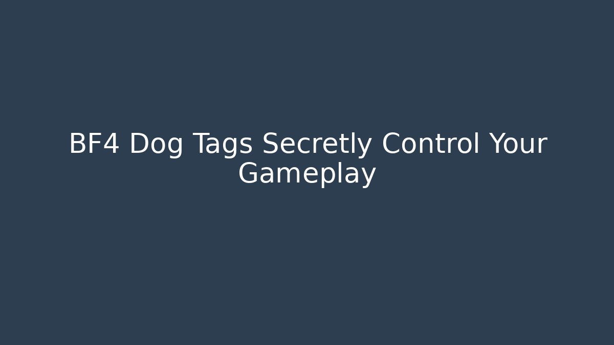 BF4 Dog Tags Secretly Control Your Gameplay - Smart Esu