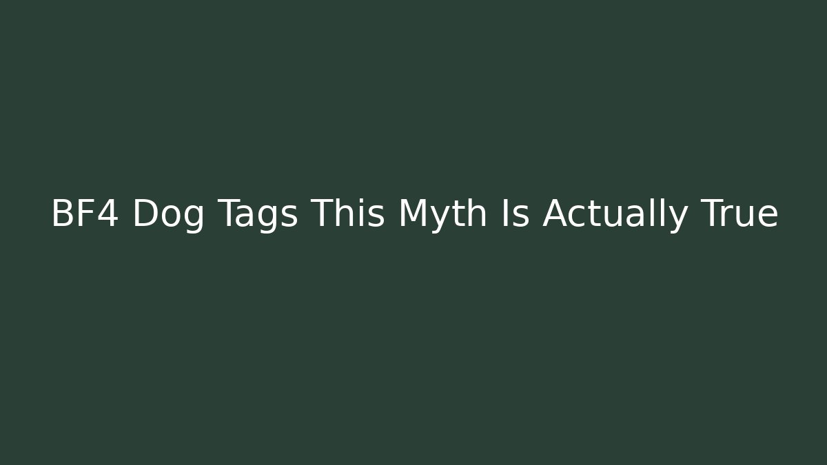 BF4 Dog Tags This Myth Is Actually True - Smart Esu