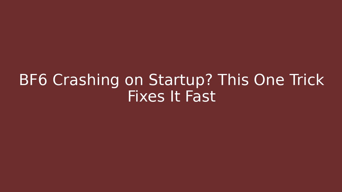 BF6 Crashing on Startup? This One Trick Fixes It Fast