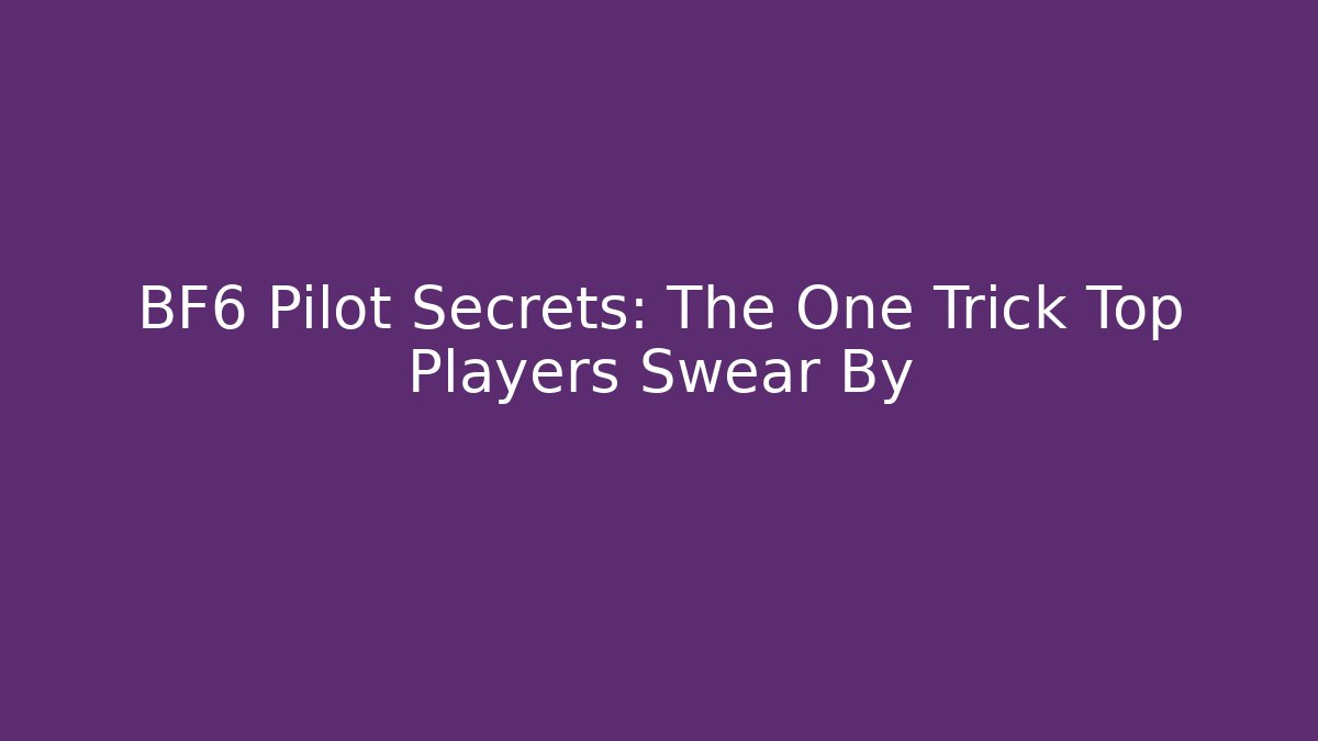 BF6 Pilot Secrets: The One Trick Top Players Swear By