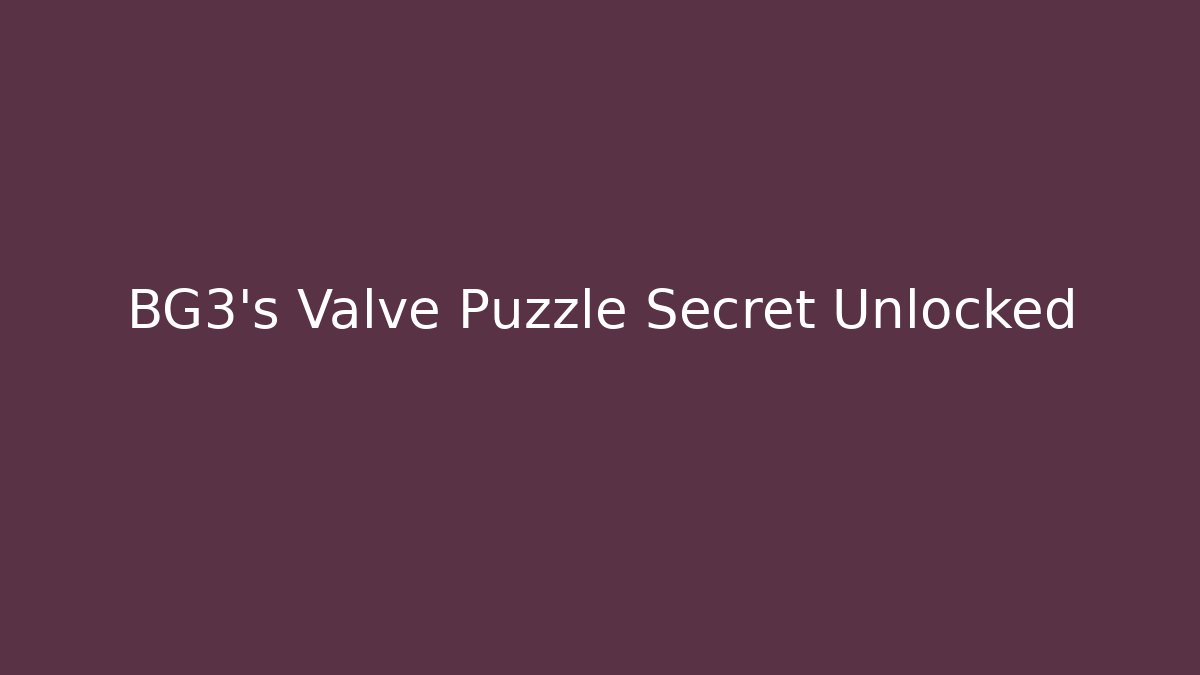BG3's Valve Puzzle Secret Unlocked