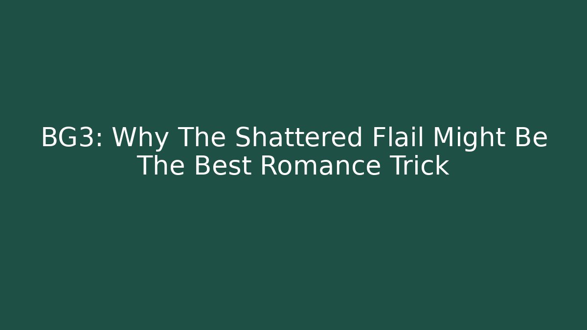 BG3: Why The Shattered Flail Might Be The Best Romance Trick