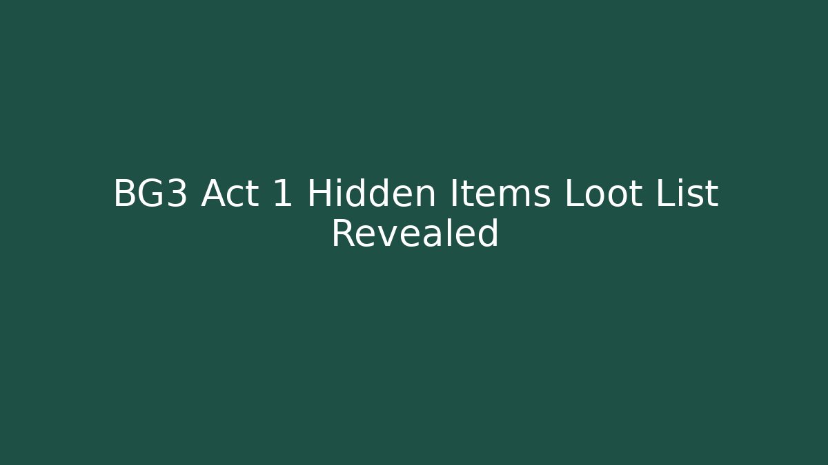 BG3 Act 1 Hidden Items Loot List Revealed