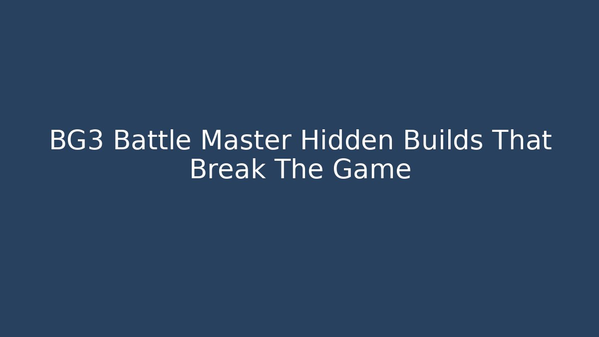 BG3 Battle Master Hidden Builds That Break The Game