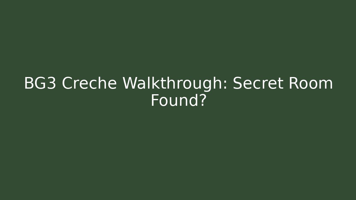 BG3 Creche Walkthrough: Secret Room Found?