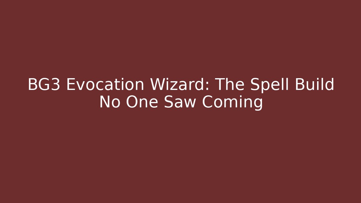 BG3 Evocation Wizard: The Spell Build No One Saw Coming