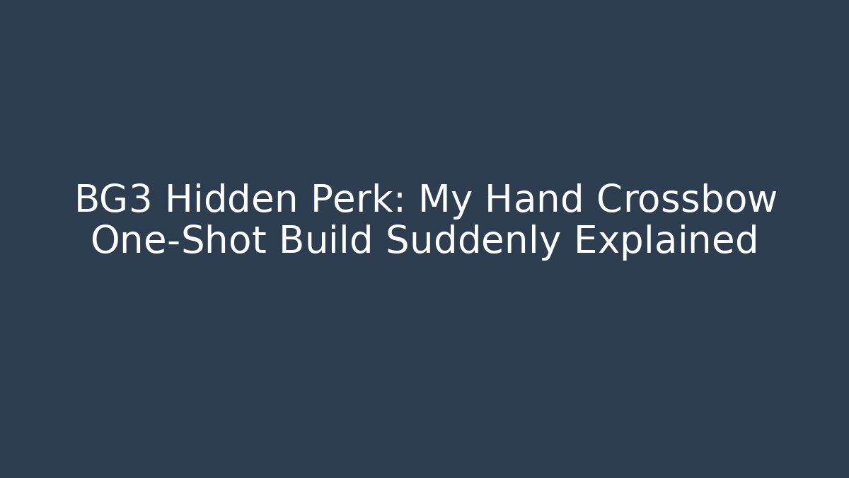 BG3 Hidden Perk: My Hand Crossbow One-Shot Build Suddenly Explained