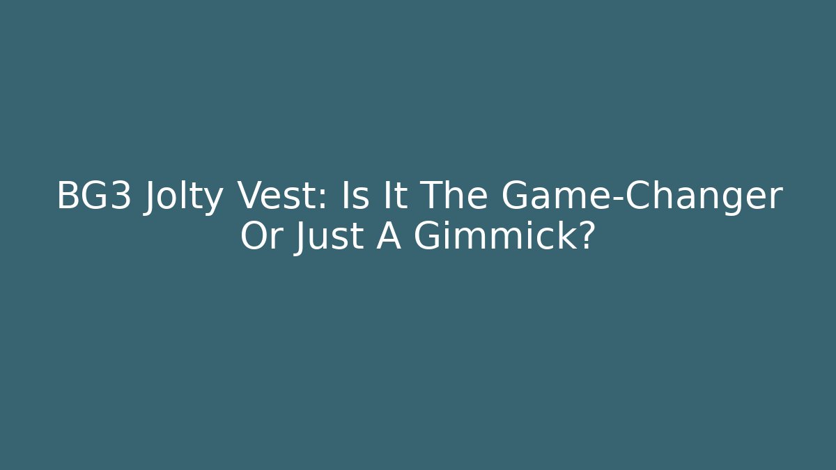 BG3 Jolty Vest: Is It The Game-Changer Or Just A Gimmick?