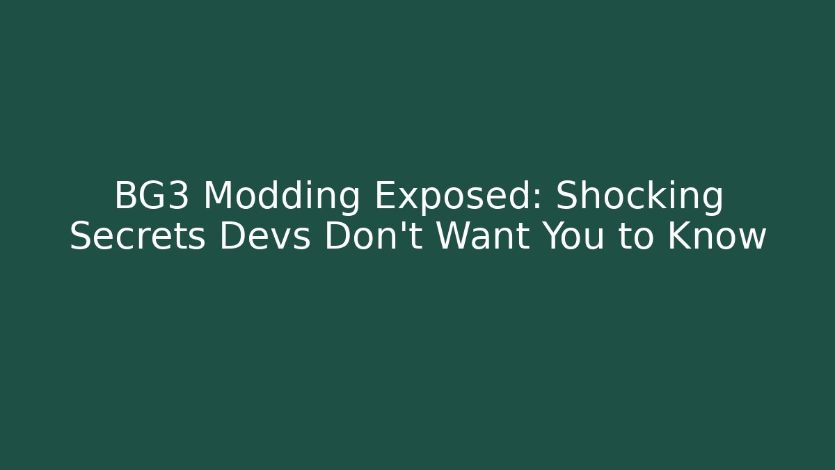 BG3 Modding Exposed: Shocking Secrets Devs Don't Want You to Know - Smart Esu