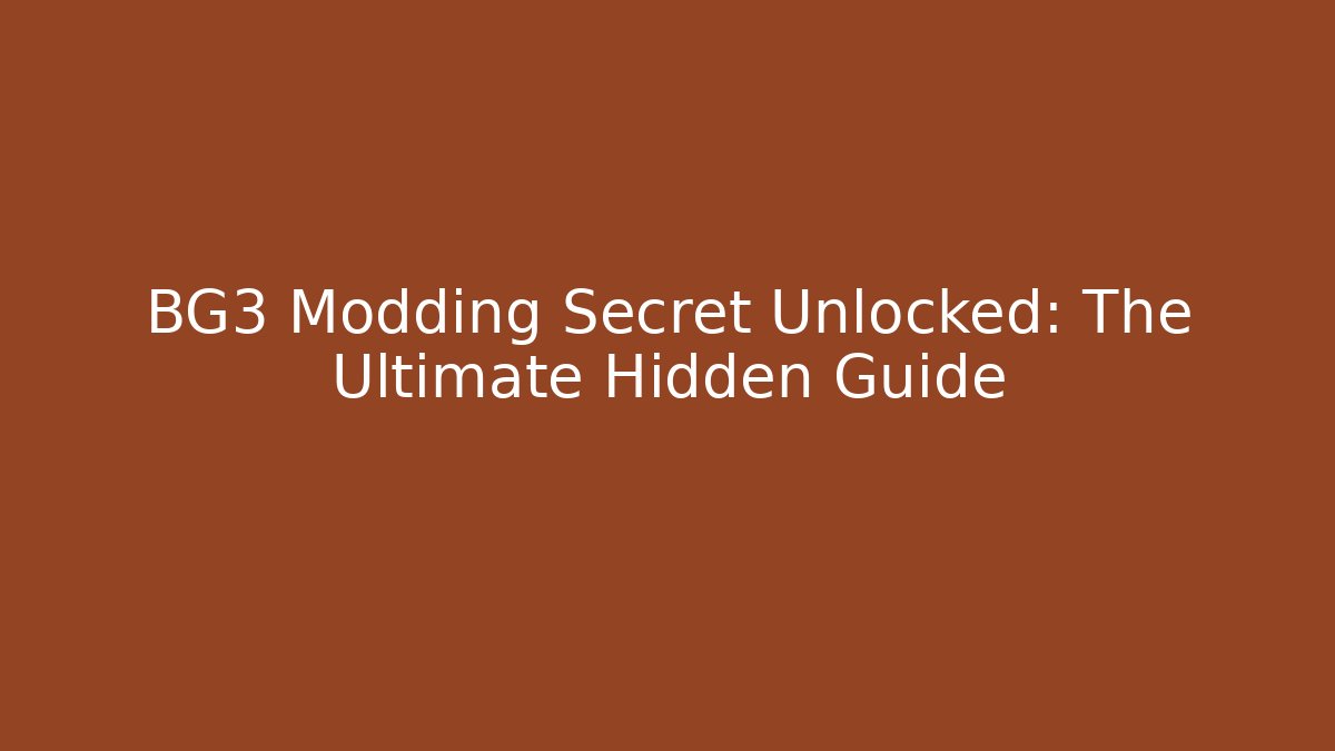 BG3 Modding Secret Unlocked: The Ultimate Hidden Guide