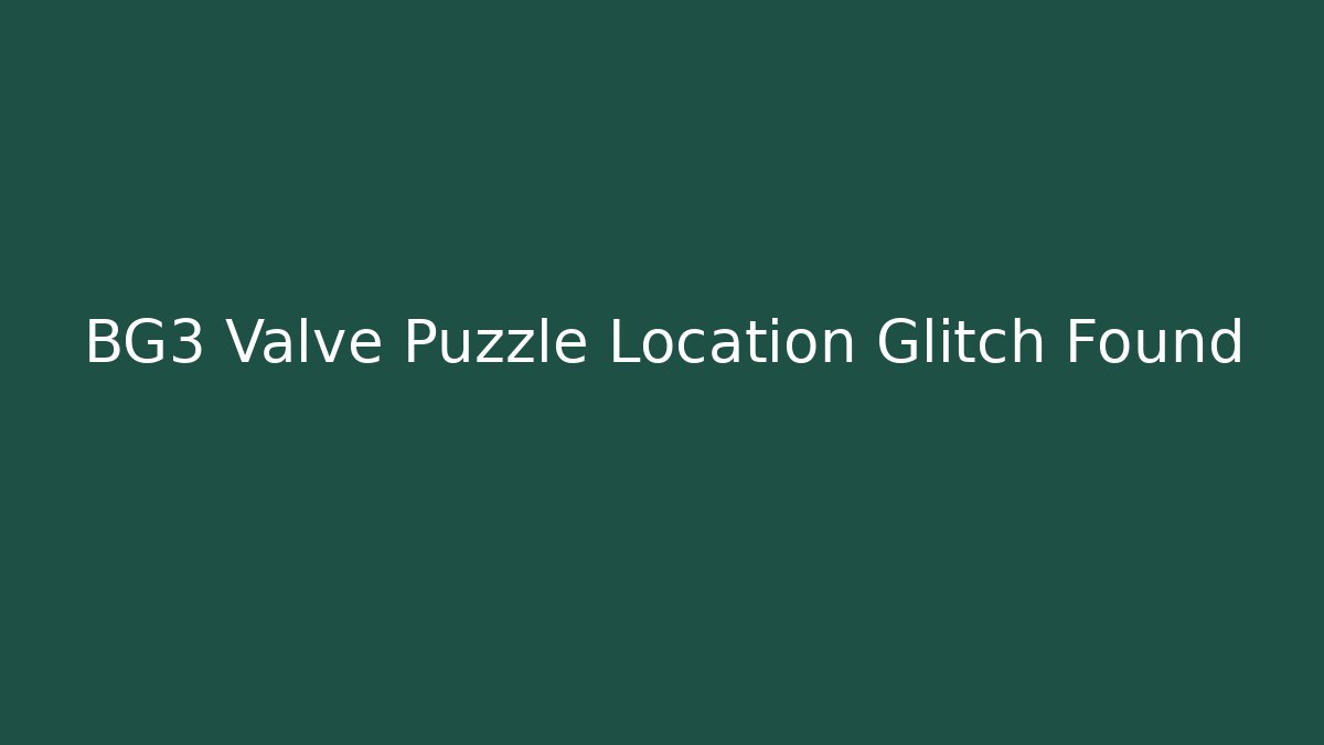 BG3 Valve Puzzle Location Glitch Found