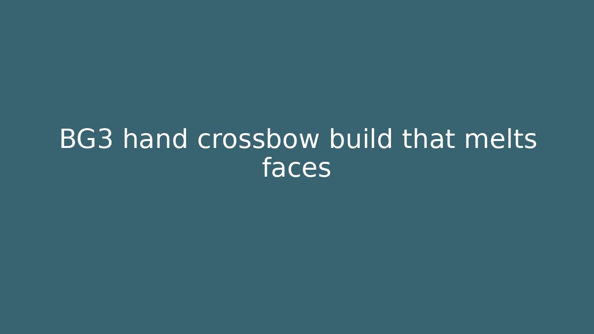 BG3 hand crossbow build that melts faces - Smart Esu