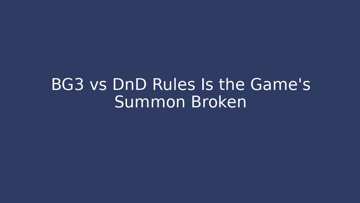 BG3 vs DnD Rules Is the Game's Summon Broken - Smart Esu