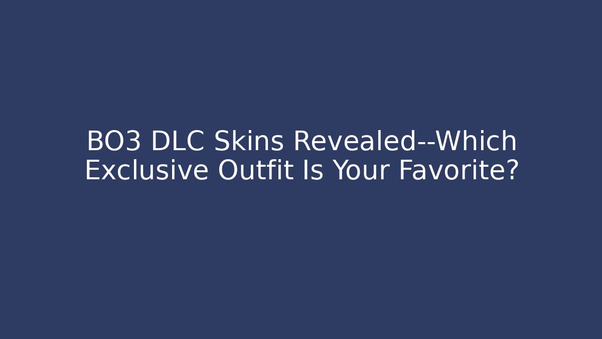 BO3 DLC Skins Revealed—Which Exclusive Outfit Is Your Favorite?