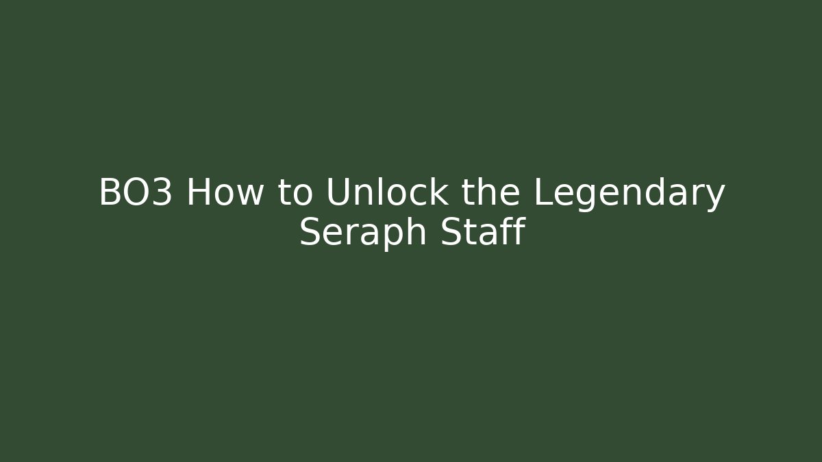 BO3 How to Unlock the Legendary Seraph Staff