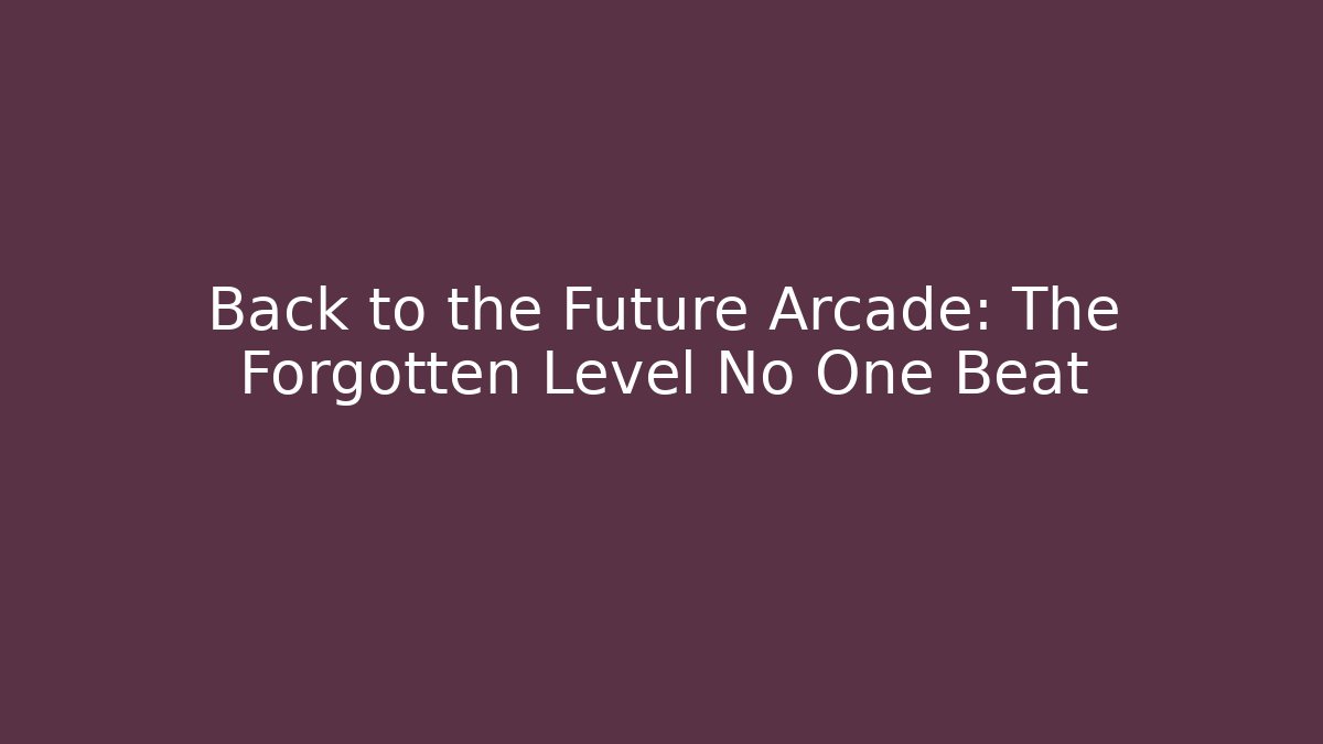 Back to the Future Arcade: The Forgotten Level No One Beat