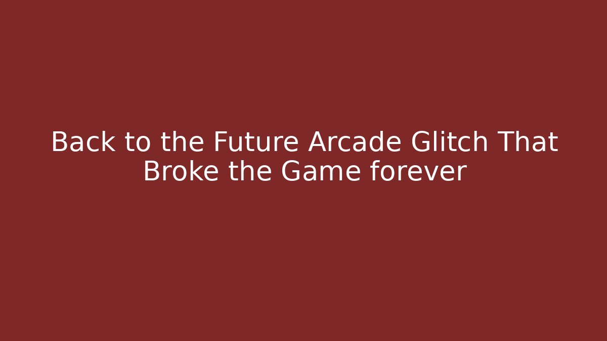 Back to the Future Arcade Glitch That Broke the Game forever
