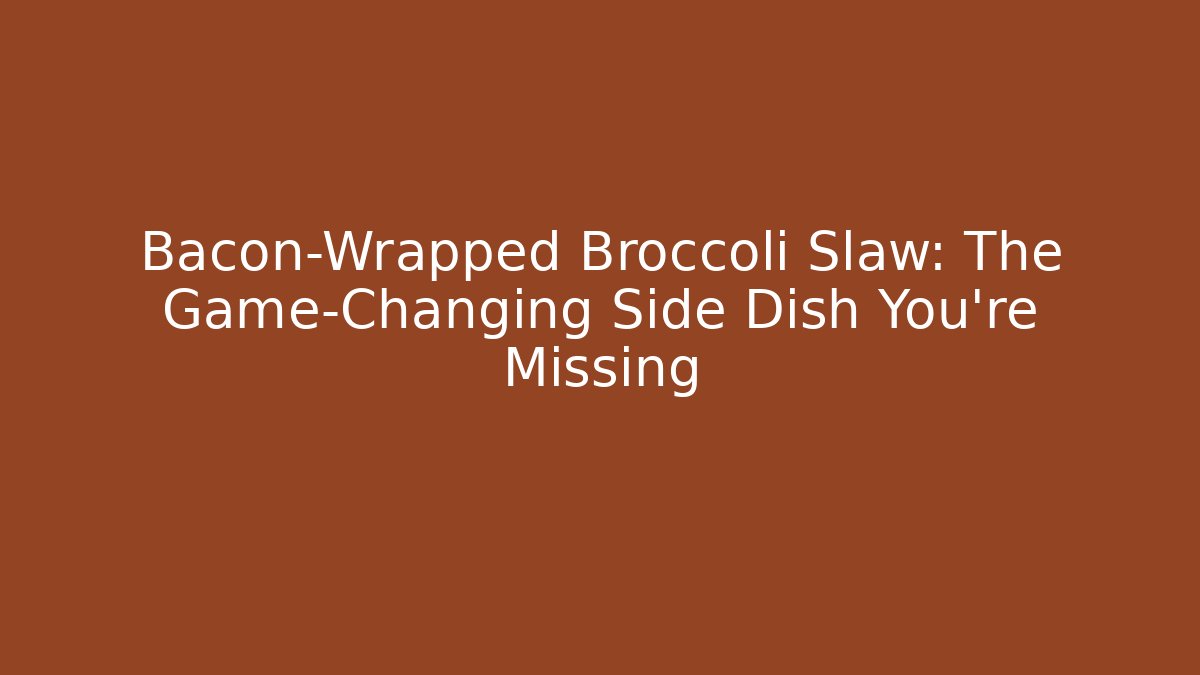 Bacon-Wrapped Broccoli Slaw: The Game-Changing Side Dish You’re Missing - Smart Esu