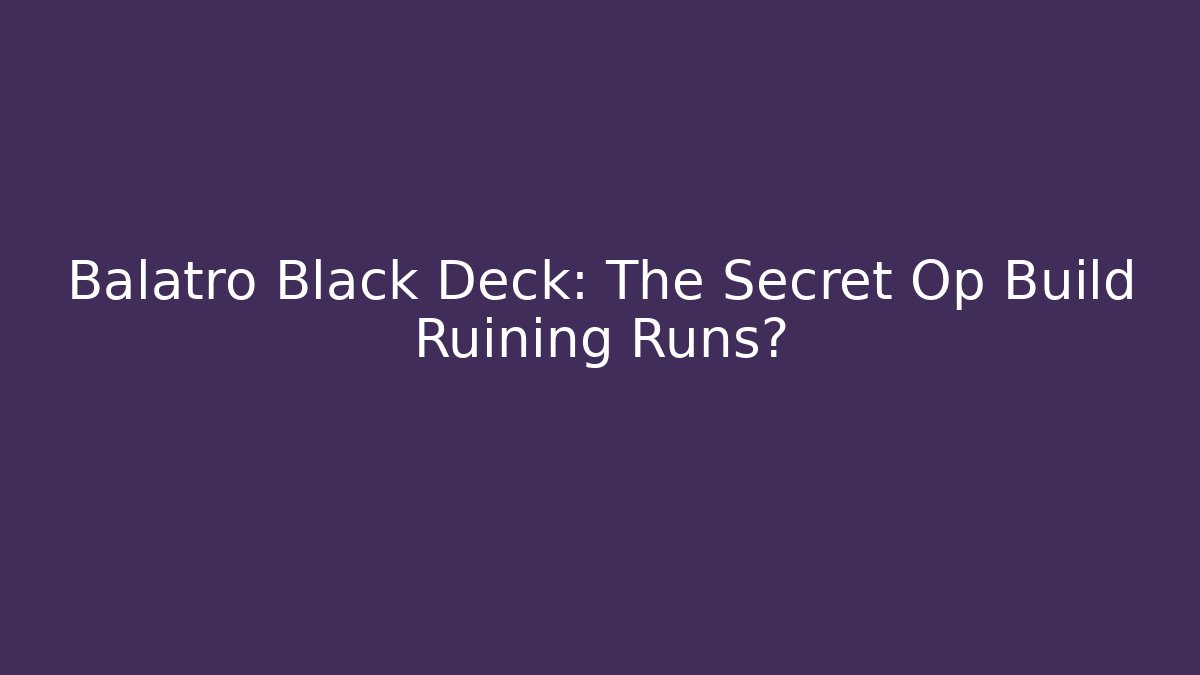 Balatro Black Deck: The Secret Op Build Ruining Runs?