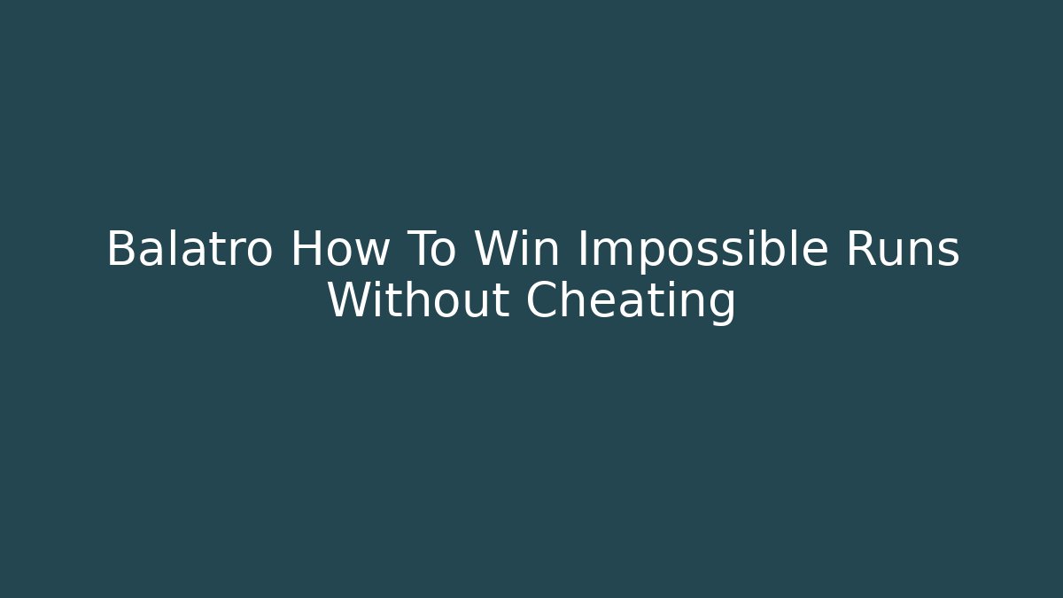 Balatro How To Win Impossible Runs Without Cheating - Smart Esu
