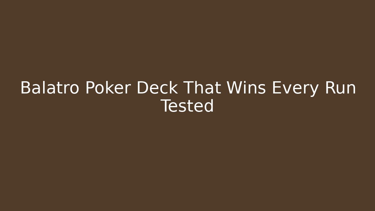 Balatro Poker Deck That Wins Every Run Tested