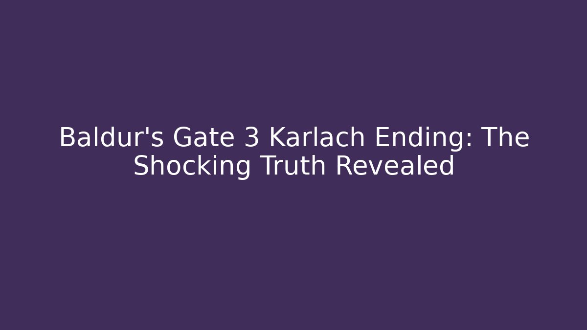Baldur's Gate 3 Karlach Ending: The Shocking Truth Revealed