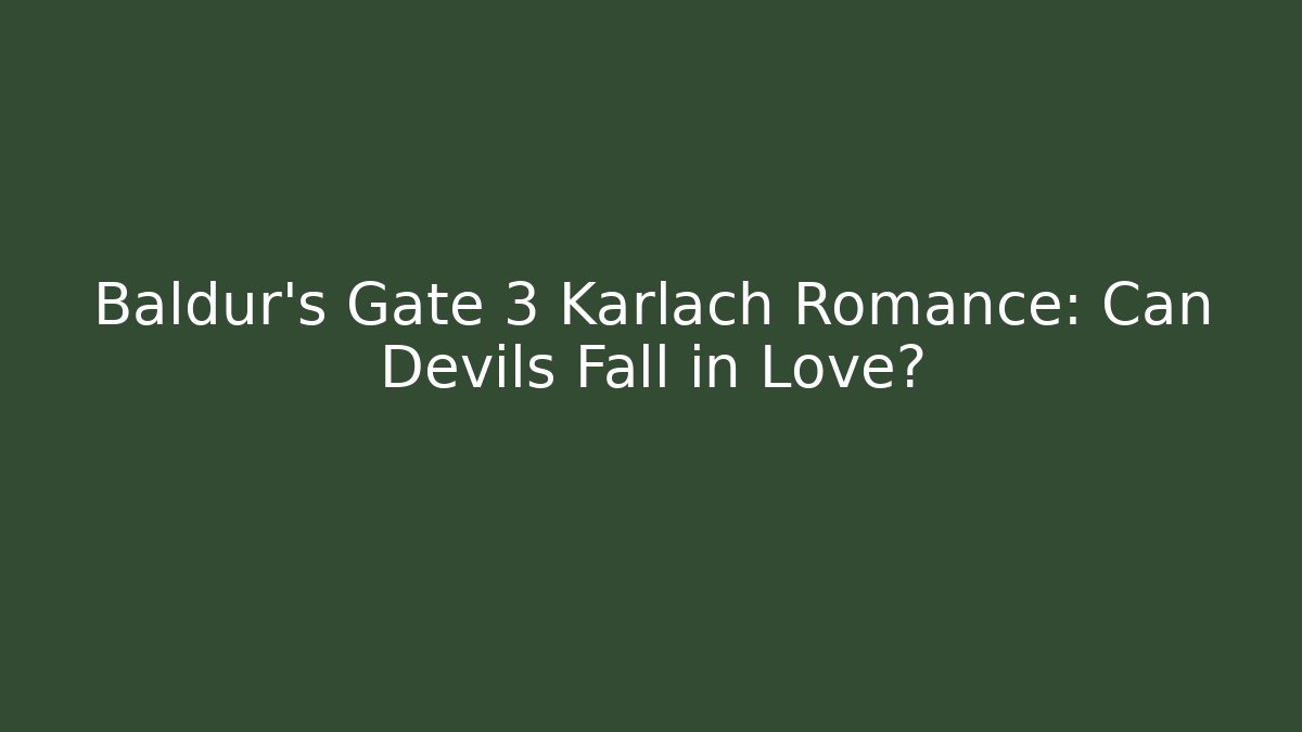 Baldur's Gate 3 Karlach Romance: Can Devils Fall in Love?