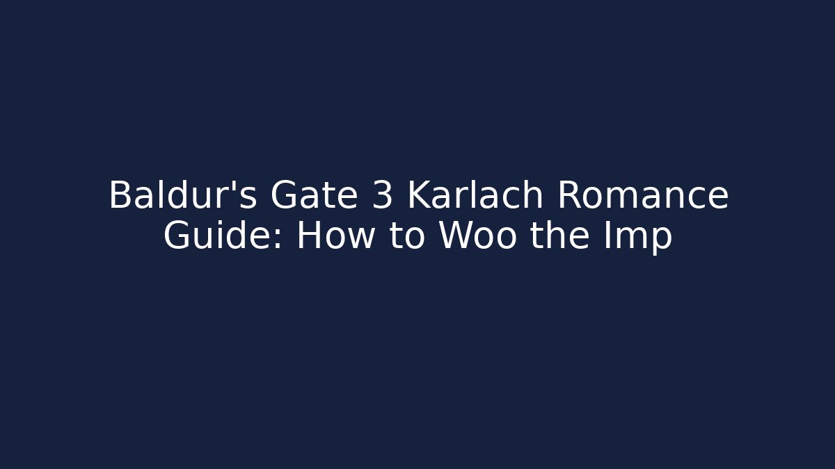 Baldur's Gate 3 Karlach Romance Guide: How to Woo the Imp