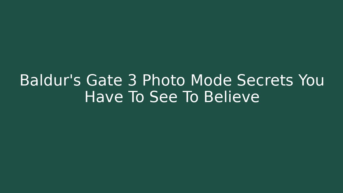 Baldur's Gate 3 Photo Mode Secrets You Have To See To Believe