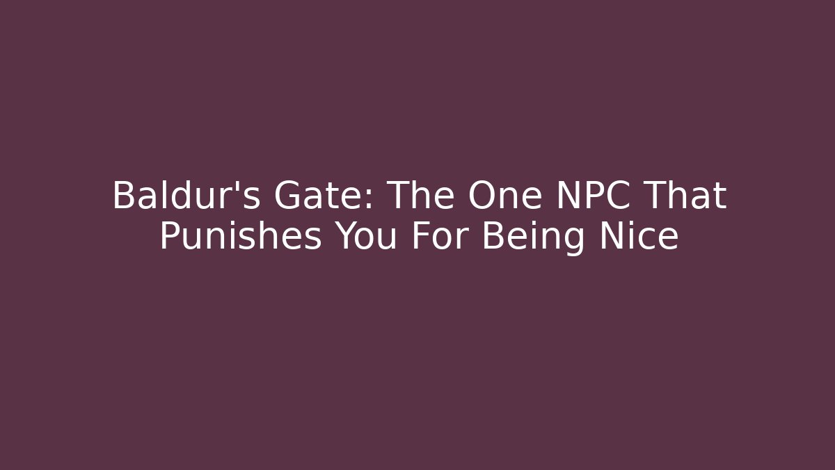 Baldur’s Gate: The One NPC That Punishes You For Being Nice
