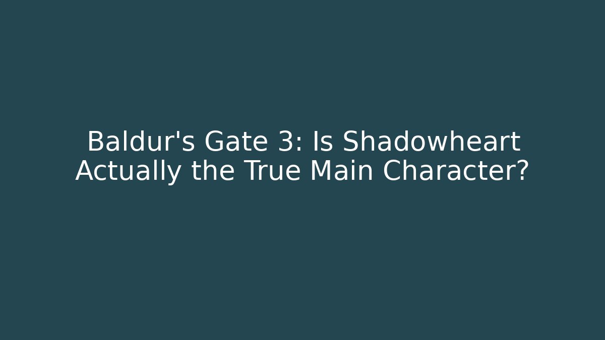 Baldur’s Gate 3: Is Shadowheart Actually the True Main Character?