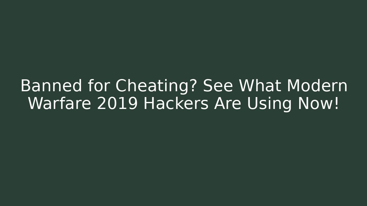Banned for Cheating? See What Modern Warfare 2019 Hackers Are Using Now!