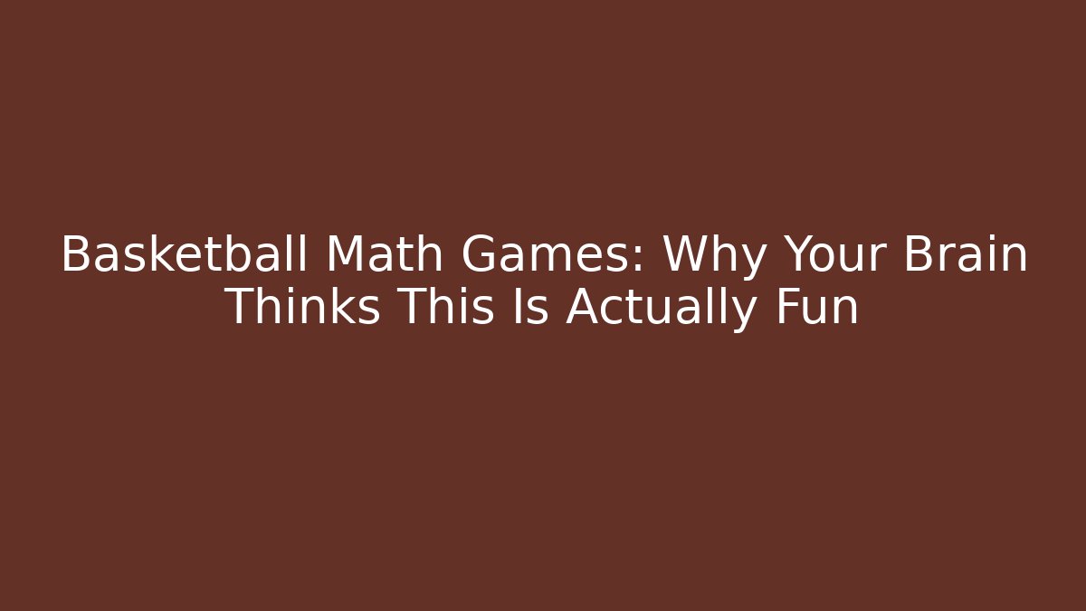 Basketball Math Games: Why Your Brain Thinks This Is Actually Fun